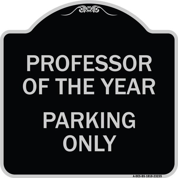 Professor of the Year Parking Only Heavy-Gauge Aluminum Architectural Sign, 18" x 18", BS-1818-23235
